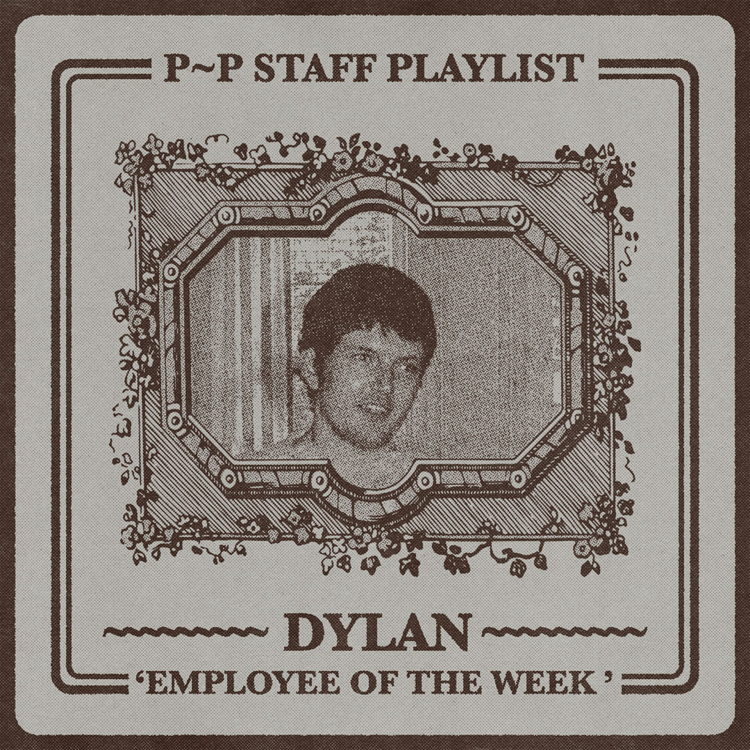 STAFF PLAYLIST - Dyl 'EMPLOYEE OF THE WEEK'